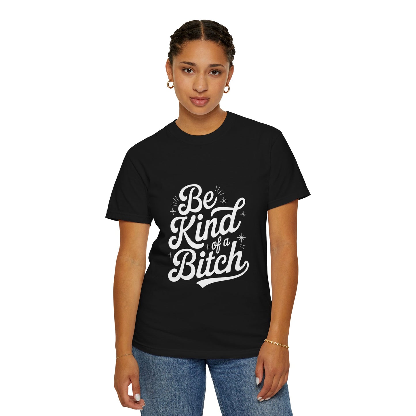 Be Kind of a Bitch Tee – Feminist Sass Script Shirt