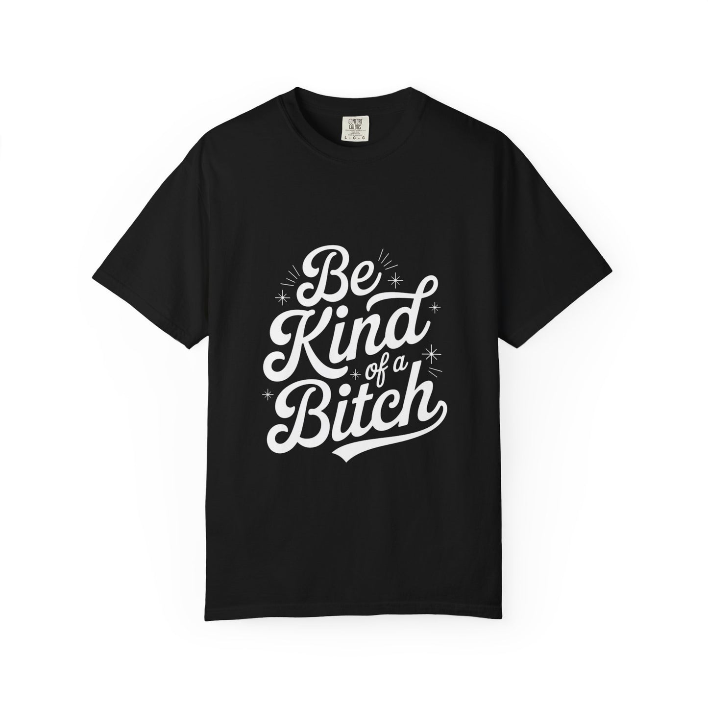 Be Kind of a Bitch Tee – Feminist Sass Script Shirt