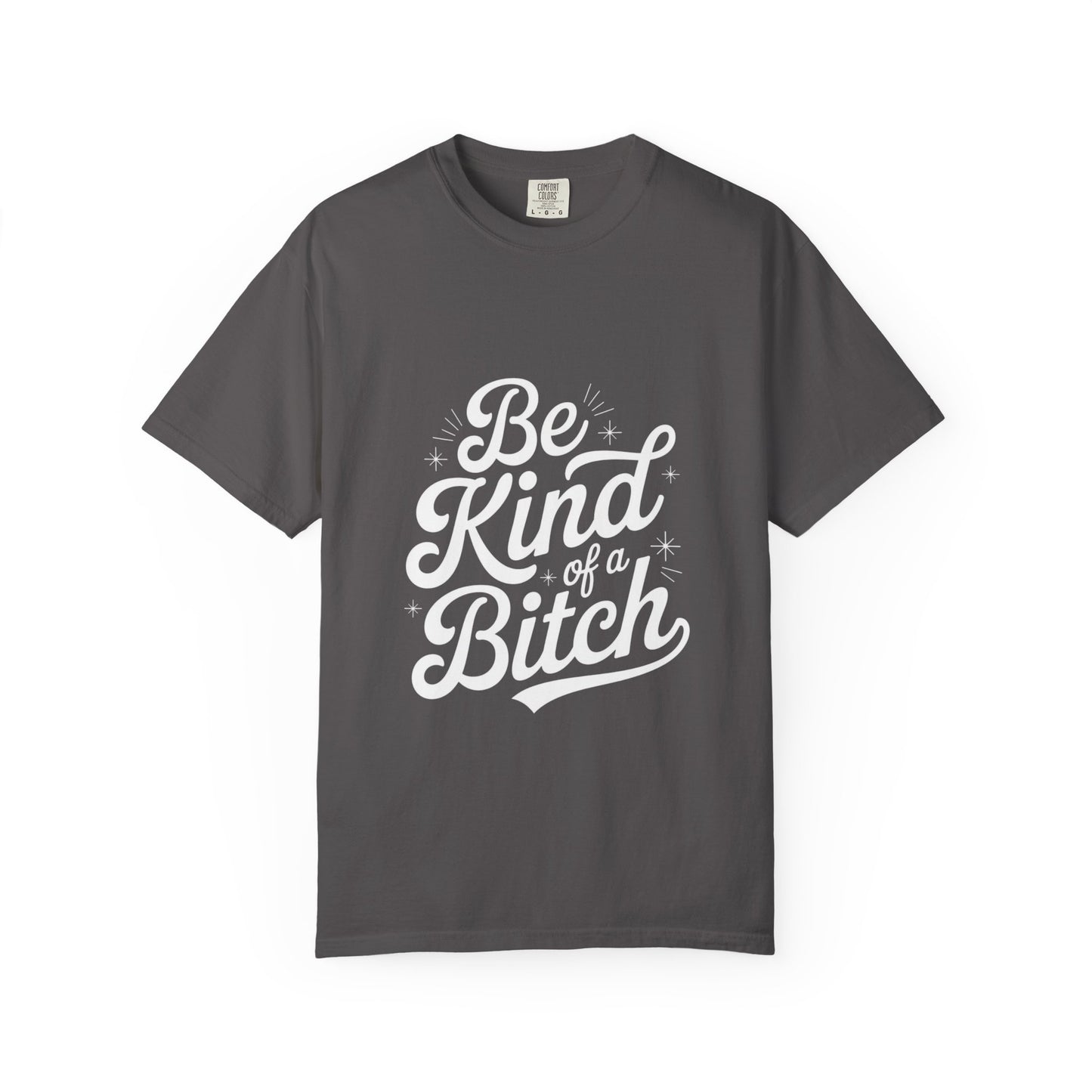 Be Kind of a Bitch Tee – Feminist Sass Script Shirt