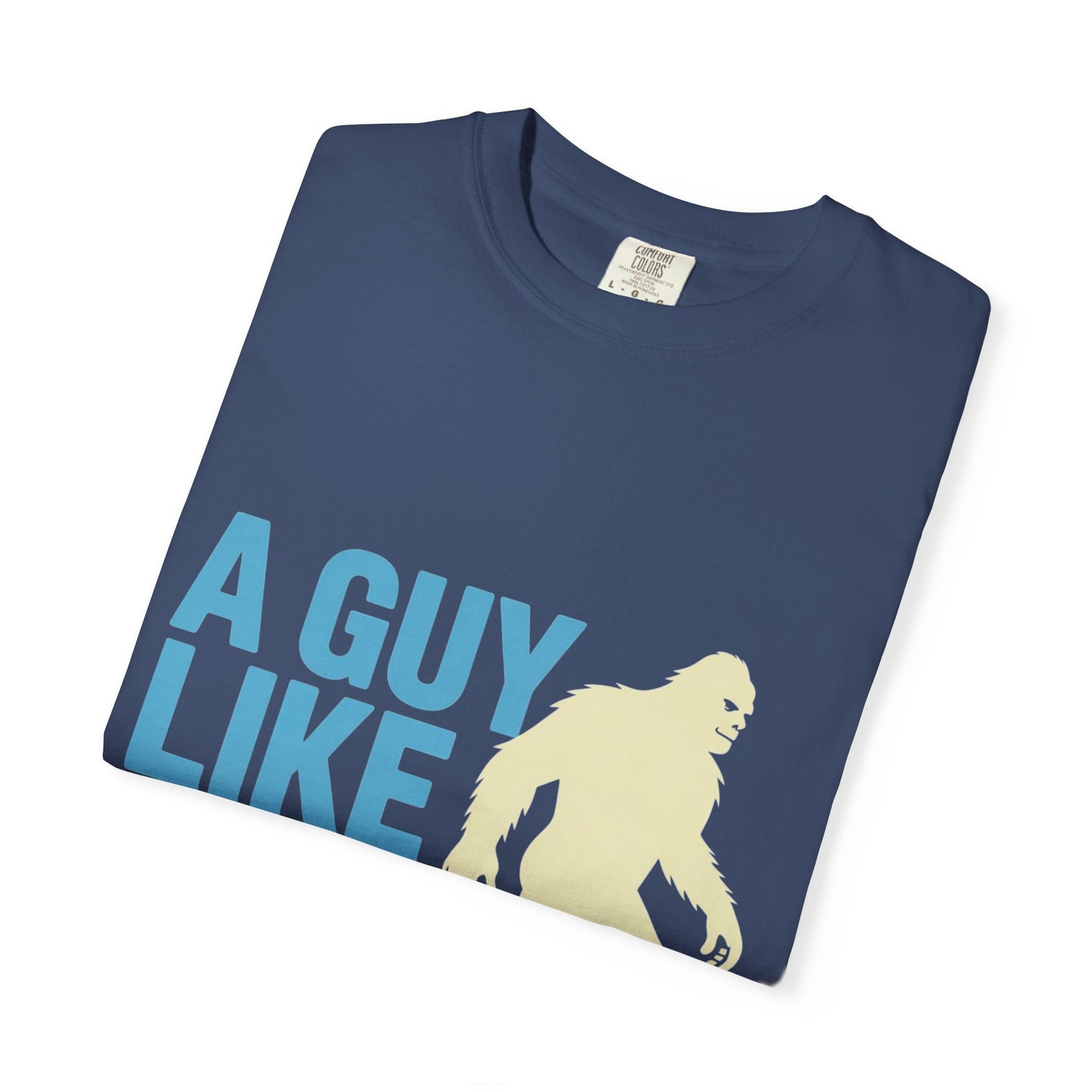 A Guy Like Me Tee – Funny Bigfoot Dating Shirt