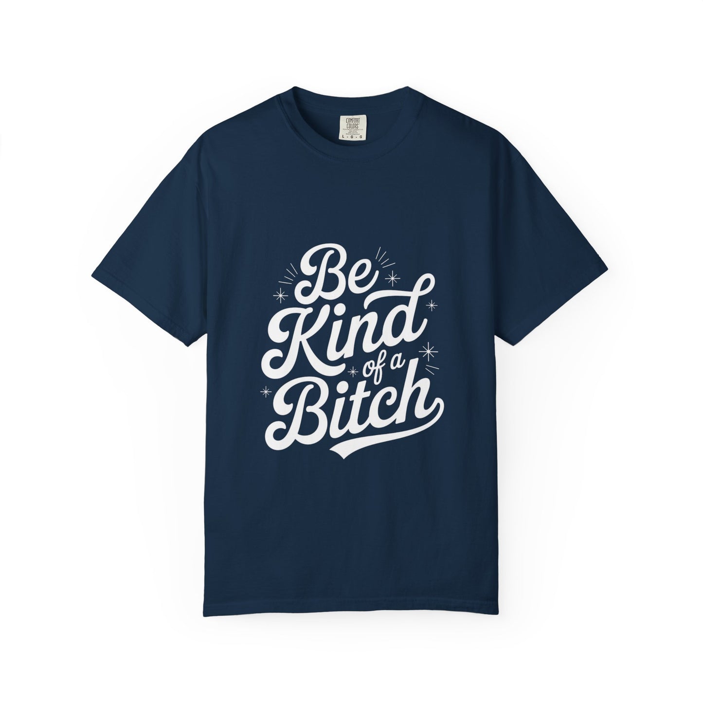 Be Kind of a Bitch Tee – Feminist Sass Script Shirt