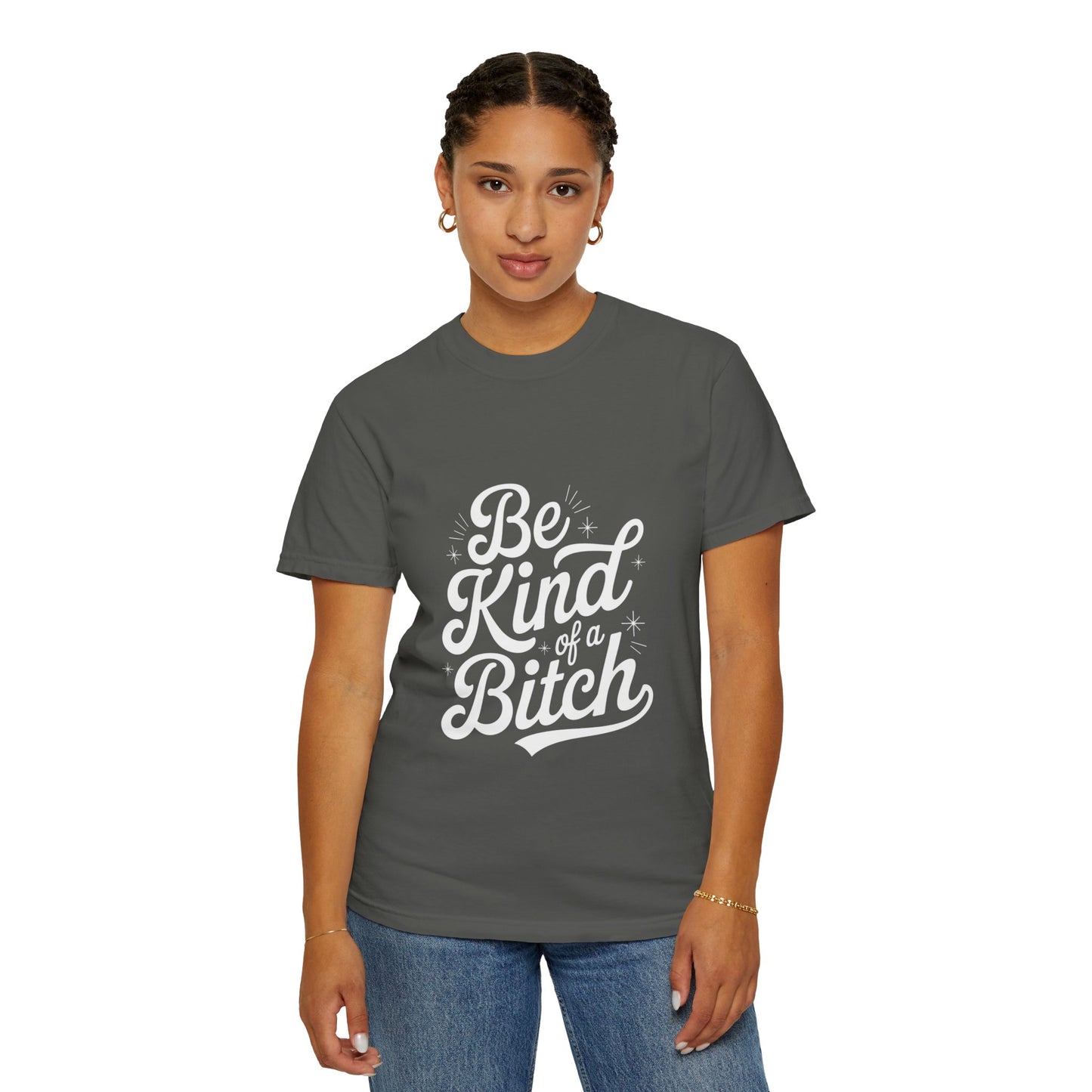 Be Kind of a Bitch Tee – Feminist Sass Script Shirt