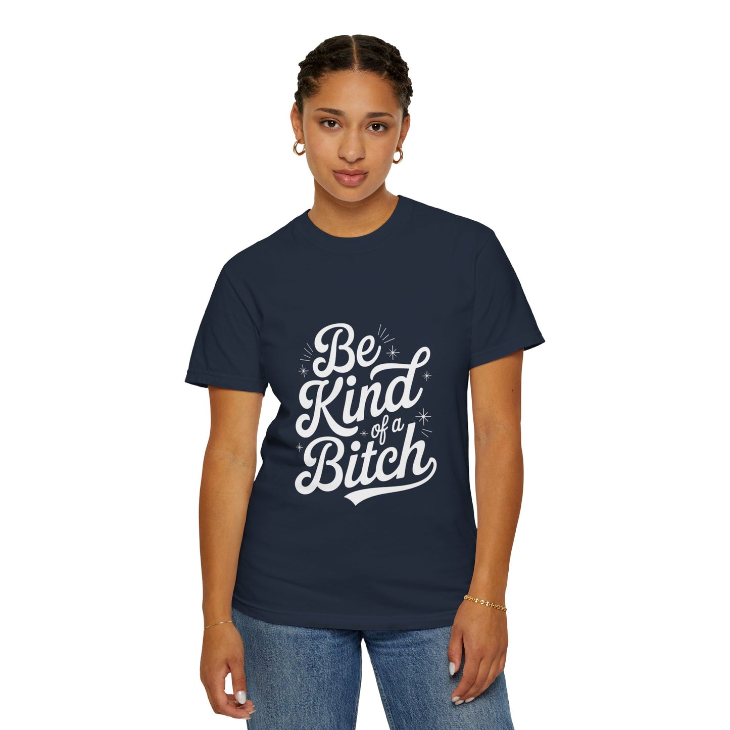 Be Kind of a Bitch Tee – Feminist Sass Script Shirt