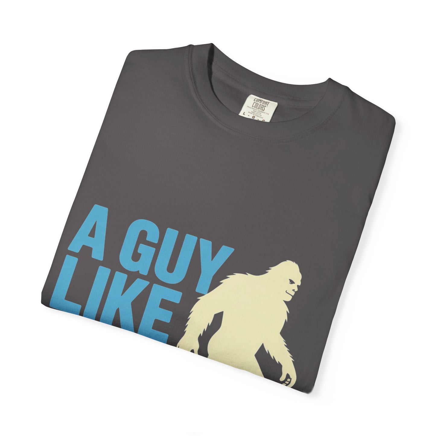 A Guy Like Me Tee – Funny Bigfoot Dating Shirt