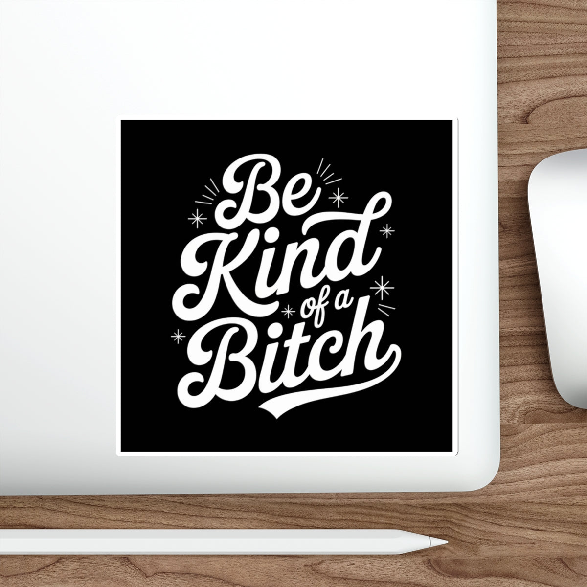 Be Kind of a Bitch Sticker – Die-Cut Vinyl Sticker