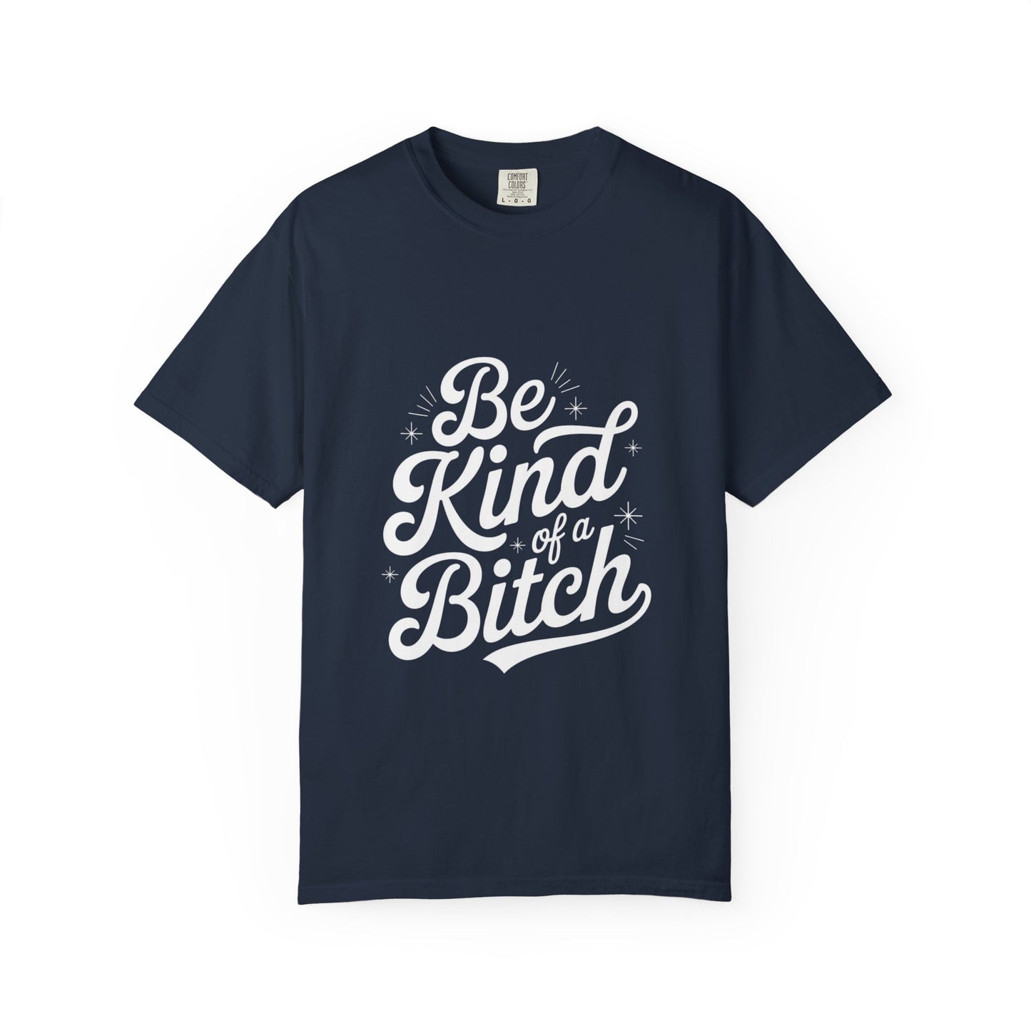 Be Kind of a Bitch Tee – Feminist Sass Script Shirt