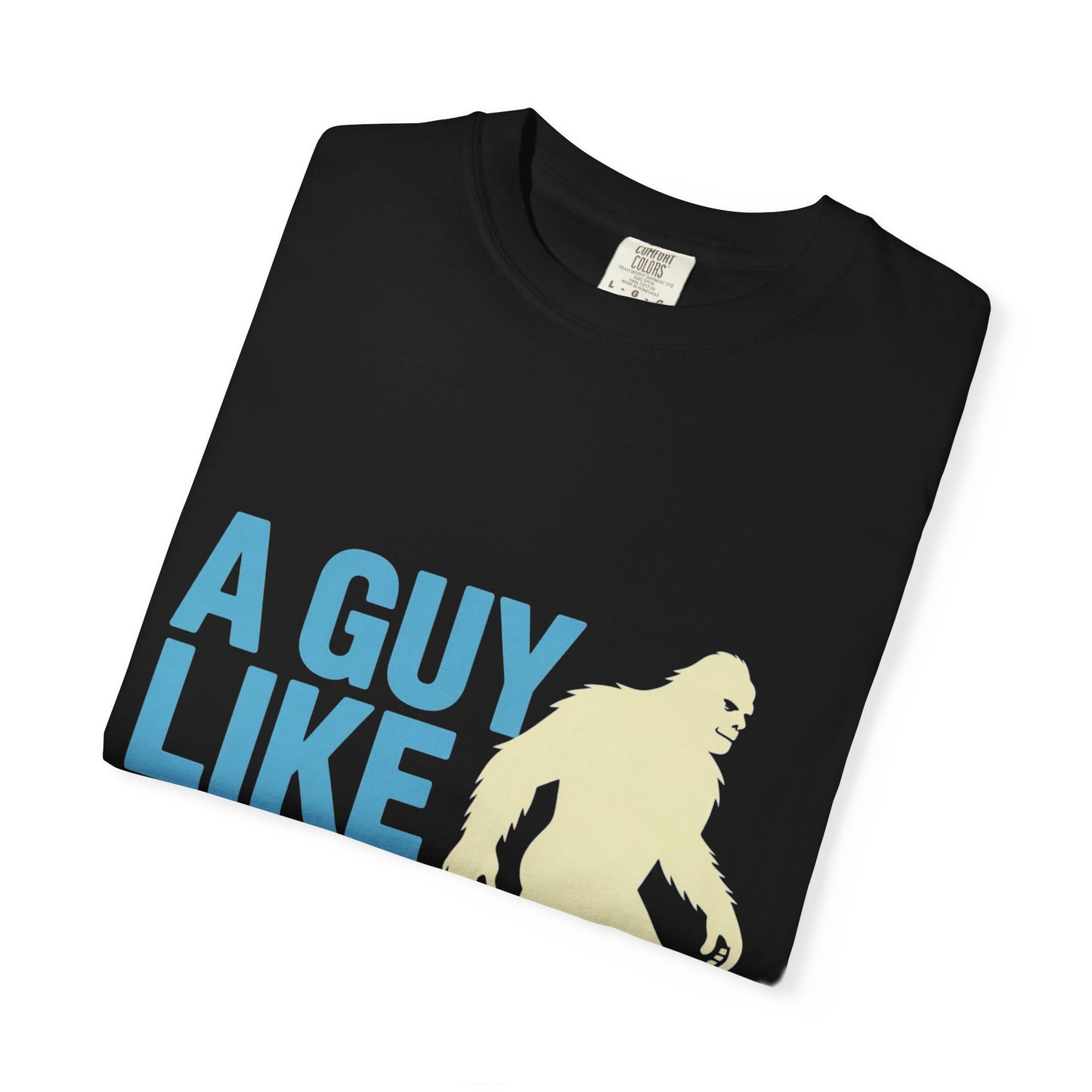 A Guy Like Me Tee – Funny Bigfoot Dating Shirt