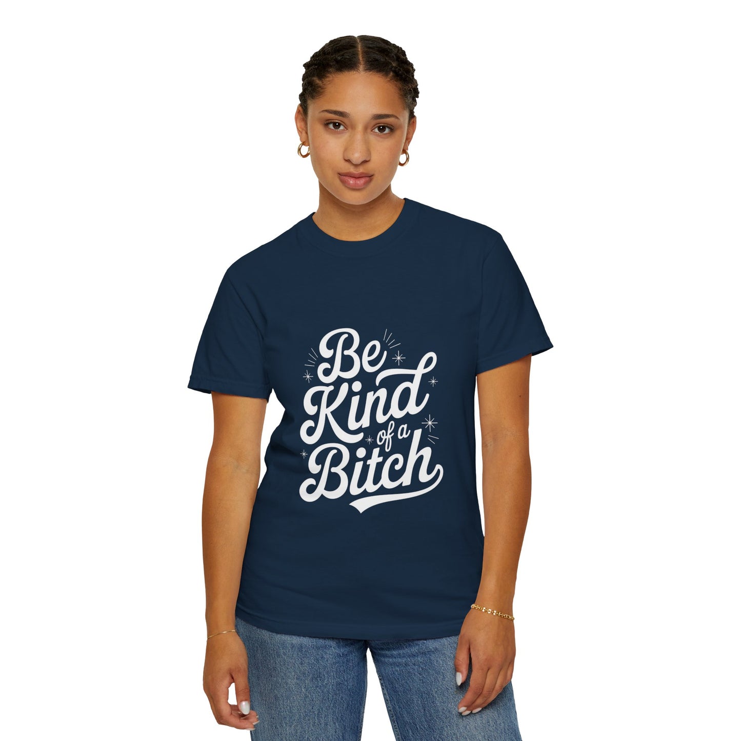 Be Kind of a Bitch Tee – Feminist Sass Script Shirt
