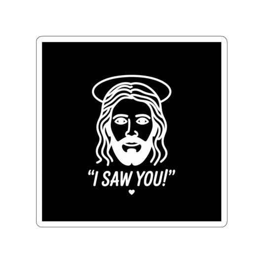 I Saw You Jesus Sticker – Die-Cut Vinyl Sticker