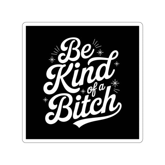Be Kind of a Bitch Sticker – Die-Cut Vinyl Sticker