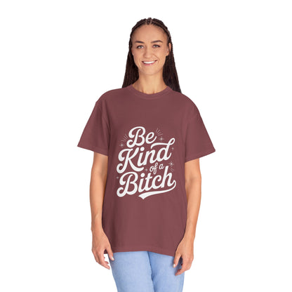 Be Kind of a Bitch Tee – Feminist Sass Script Shirt