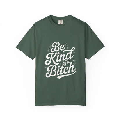 Be Kind of a Bitch Tee – Feminist Sass Script Shirt