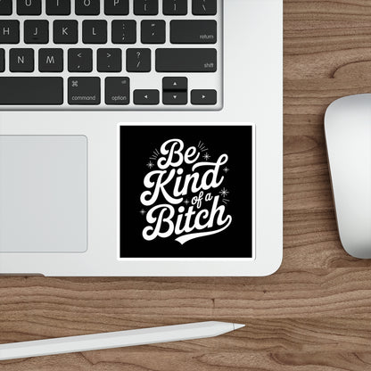 Be Kind of a Bitch Sticker – Die-Cut Vinyl Sticker