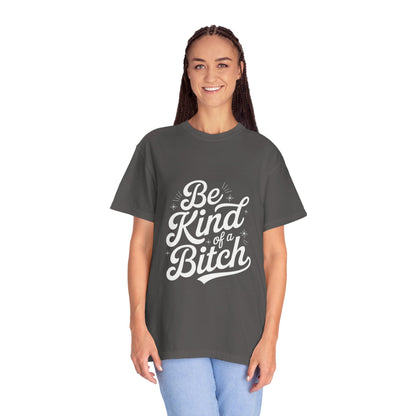 Be Kind of a Bitch Tee – Feminist Sass Script Shirt