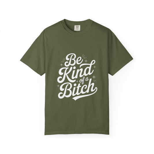 Be Kind of a Bitch Tee – Feminist Sass Script Shirt