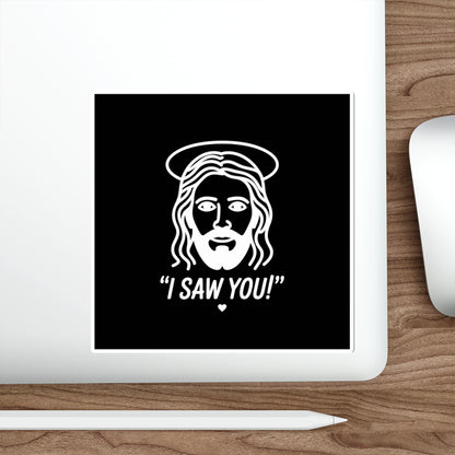 I Saw You Jesus Sticker – Die-Cut Vinyl Sticker