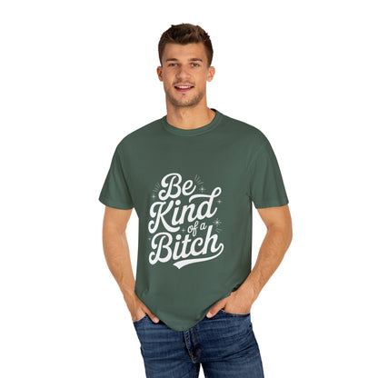 Be Kind of a Bitch Tee – Feminist Sass Script Shirt