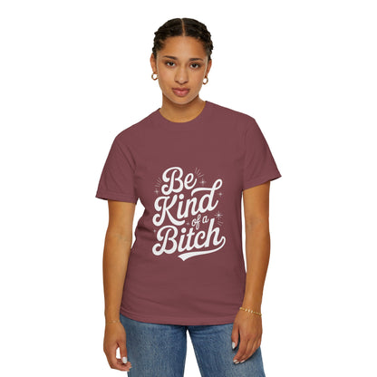 Be Kind of a Bitch Tee – Feminist Sass Script Shirt