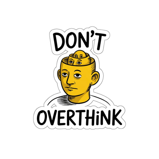 Don’t Overthink It Sticker – Die-Cut Vinyl Sticker