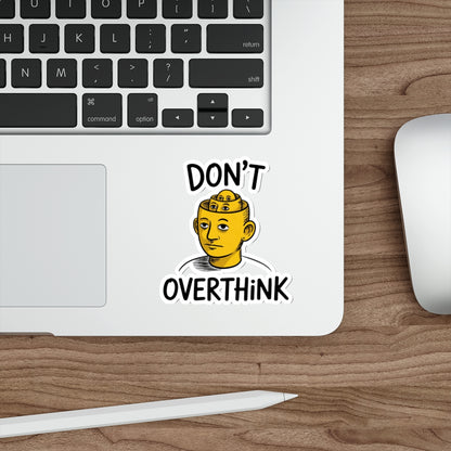 Don’t Overthink It Sticker – Die-Cut Vinyl Sticker