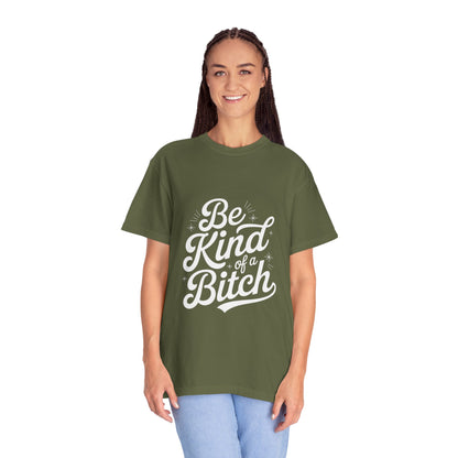 Be Kind of a Bitch Tee – Feminist Sass Script Shirt