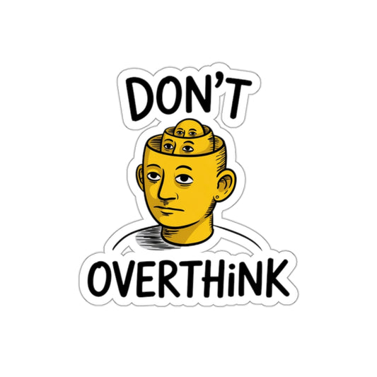 Don’t Overthink It Sticker – Die-Cut Vinyl Sticker