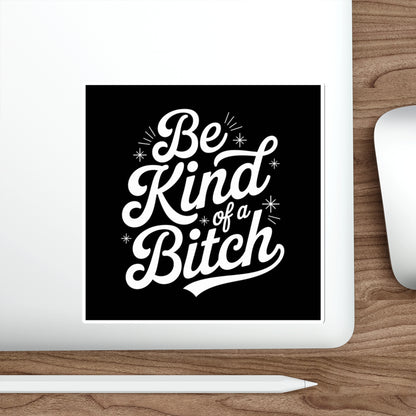 Be Kind of a Bitch Sticker – Die-Cut Vinyl Sticker