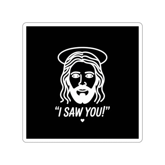 I Saw You Jesus Sticker – Die-Cut Vinyl Sticker
