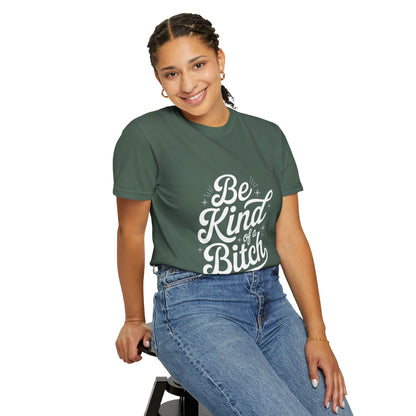 Be Kind of a Bitch Tee – Feminist Sass Script Shirt