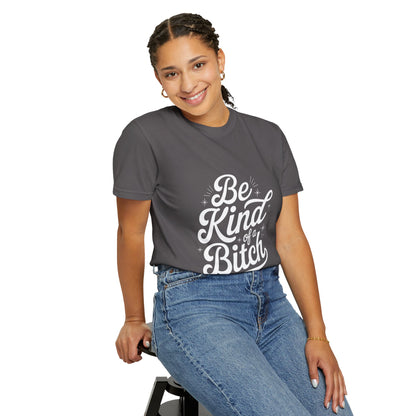 Be Kind of a Bitch Tee – Feminist Sass Script Shirt