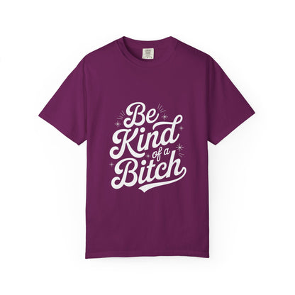 Be Kind of a Bitch Tee – Feminist Sass Script Shirt