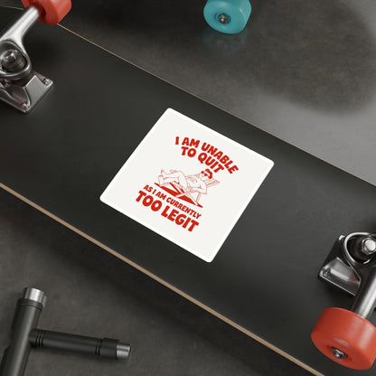 Too Legit to Quit Sticker – Die-Cut Vinyl Sticker