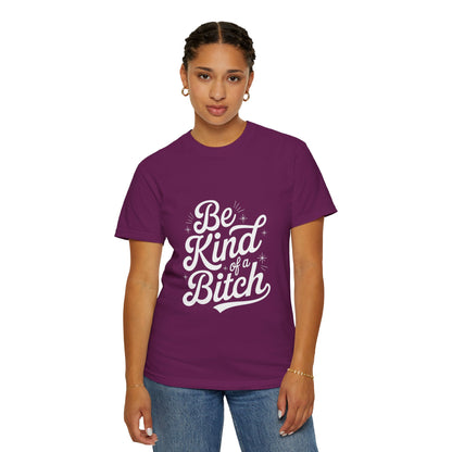 Be Kind of a Bitch Tee – Feminist Sass Script Shirt