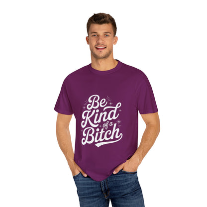 Be Kind of a Bitch Tee – Feminist Sass Script Shirt