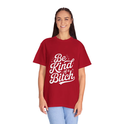 Be Kind of a Bitch Tee – Feminist Sass Script Shirt